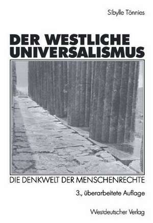 Der westliche Universalismus: Die Denkwelt der Menschenrechte de Sibylle Tönnies