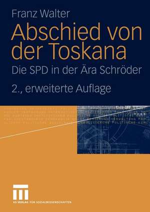 Abschied von der Toskana: Die SPD in der Ära Schröder de Franz Walter