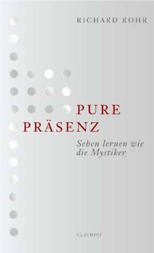 Pure Präsenz de Richard Rohr