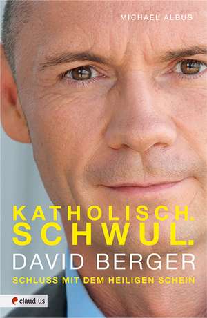 Katholisch. Schwul. David Berger de Michael Albus