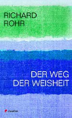 Der Weg der Weisheit de Richard Rohr