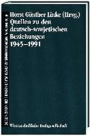 Quellen zu den deutsch-sowjetischen Beziehungen 1945-1991 de Horst G Linke