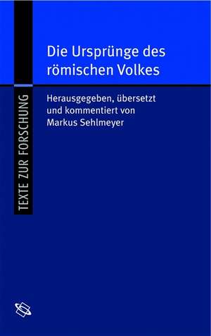 Die Ursprünge des römischen Volkes. Origo Gentis Romanae de Markus Sehlmeyer