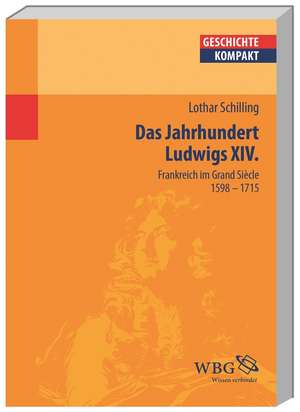 Frankreich im Zeitalter Ludwigs XIV. de Lothar Schilling