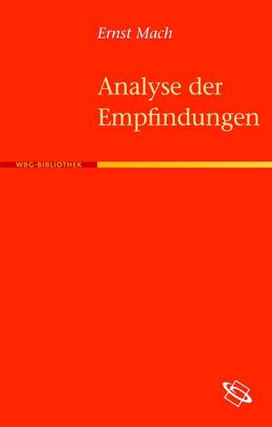 Die Analyse der Empfindungen und das Verhältnis des Physischen zum Psychischen de Ernst Mach