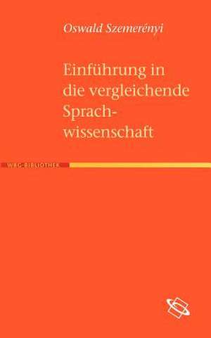 Einf Hrung in Die Vergleichende Sprachwissenschaft: Grundlagen Und Theoretische Perspektiven de Oswald Szemerényi