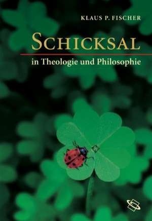 Schicksal in Theologie und Philosophie de Klaus P. Fischer