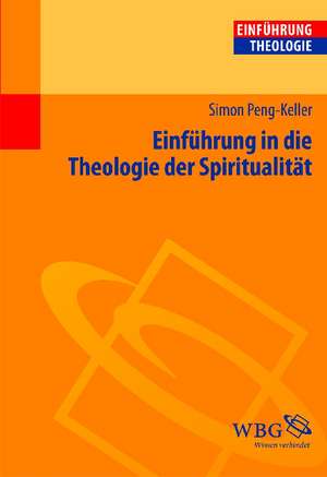 Einführung in die Theologie der Spiritualität de Simon Peng-Keller