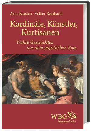 Kardinäle, Künstler, Kurtisanen de Volker Reinhardt