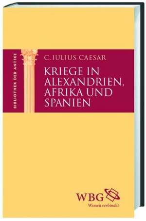 Kriege in Alexandrien, Afrika und Spanien de C. Julius Caesar