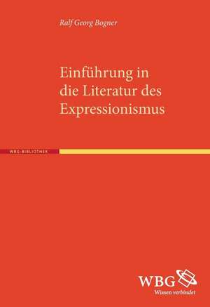 Einführung in die Literatur des Expressionismus de Ralf Georg Bogner