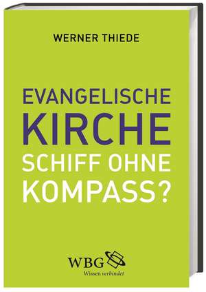 Evangelische Kirche - Schiff ohne Kompass? de Werner Thiede