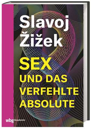 Sex und das verfehlte Absolute de Slavoj Zizek