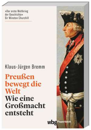 Preußen bewegt die Welt de Klaus-Jürgen Bremm