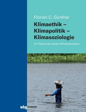 Klimaethik - Klimapolitik - Klimasoziologie de Florian Günther