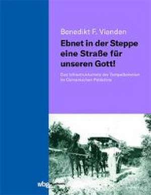 Ebnet in der Steppe eine Straße für unseren Gott! de Benedikt Vianden