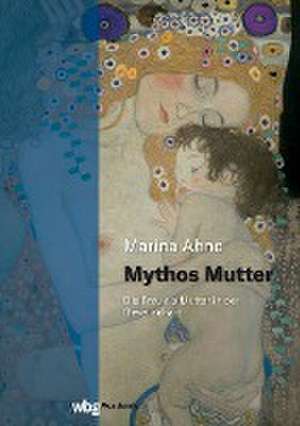 Mythos Mutter de Marina Ahne