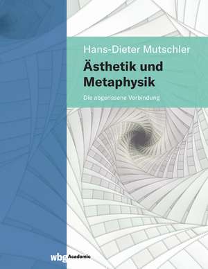 Ästhetik und Metaphysik de Hans-Dieter Mutschler