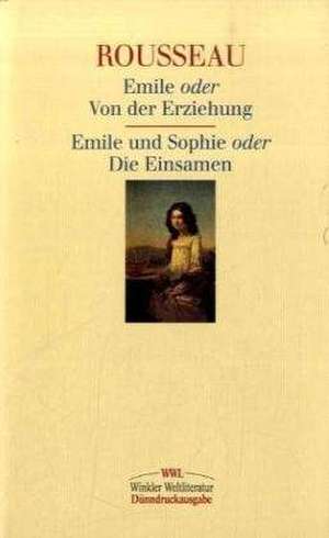 Emile oder Von der Erziehung / Emile und Sophie oder Die Einsamen de Jean-Jacques Rousseau