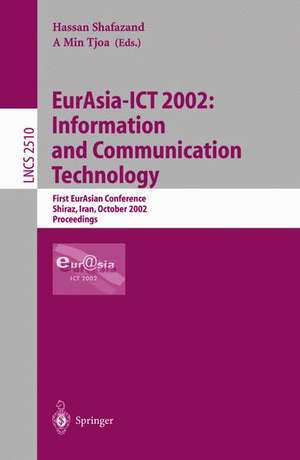 EurAsia-ICT 2002: Information and Communication Technology: First EurAsian Conference, Shiraz, Iran, October 29-31, 2002, Proceedings de M. Hassan Shafazand