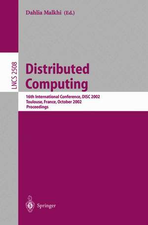 Distributed Computing: 16th International Conference, DISC 2002. Toulouse, France, October 28-30, 2002, Proceedings de Dahlia Malkhi