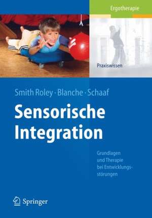 Sensorische Integration: Grundlagen und Therapie bei Entwicklungsstörungen de Susanne Smith Roley