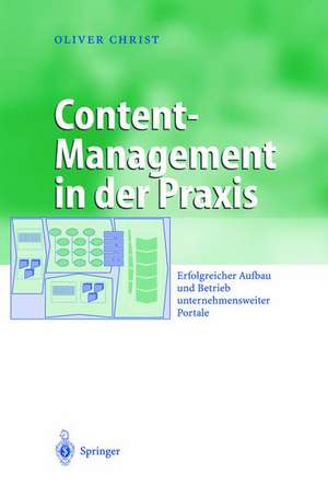 Content-Management in der Praxis: Erfolgreicher Aufbau und Betrieb unternehmensweiter Portale de Oliver Christ