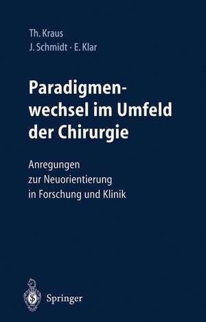 Paradigmenwechsel im Umfeld der Chirurgie: Anregungen zur Neuorientierung in Forschung und Klinik de Thomas Werner Kraus