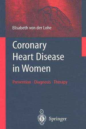 Coronary Heart Disease in Women: Prevention - Diagnosis - Therapy de Elisabeth von der Lohe