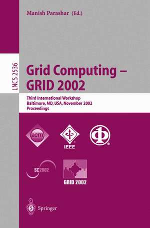 Grid Computing - GRID 2002: Third International Workshop, Baltimore, MD, USA, November 18, 2002, Proceedings de Manish Parashar