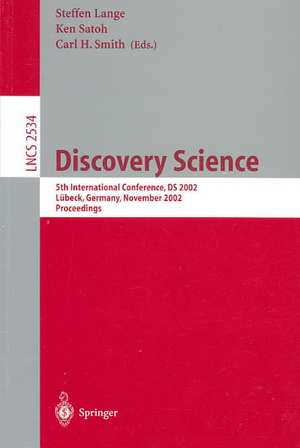 Discovery Science: 5th International Conference, DS 2002, Lubeck, Germany, November 24-26, 2002, Proceedings de Steffen Lange