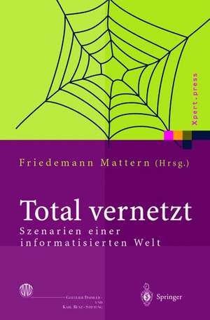 Total vernetzt: Szenarien einer informatisierten Welt de Friedemann Mattern