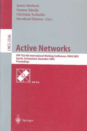 Active Networks: IFIP-TC6 4th International Working Conference, IWAN 2002, Zurich, Switzerland, December 4-6, 2002, Proceedings de James P. G. Sterbenz