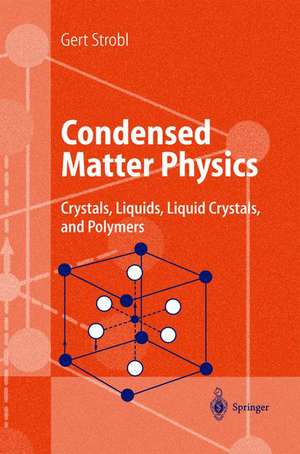 Condensed Matter Physics: Crystals, Liquids, Liquid Crystals, and Polymers de Gert R. Strobl