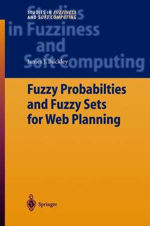 Fuzzy Probabilities and Fuzzy Sets for Web Planning de James J. Buckley