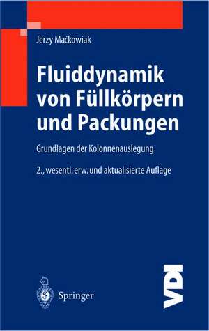 Fluiddynamik von Füllkörpern und Packungen: Grundlagen der Kolonnenauslegung de Jerzy Mackowiak