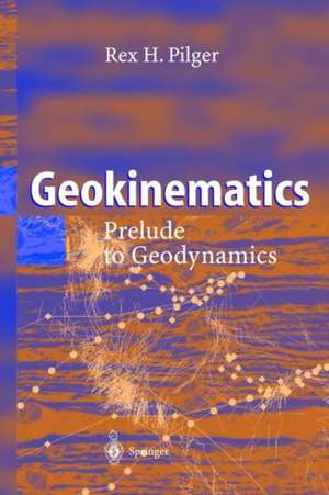 Geokinematics: Prelude to Geodynamics de Rex H. Pilger