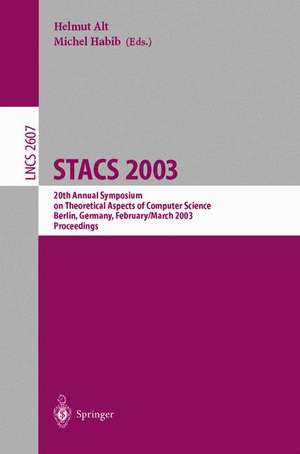 STACS 2003: 20th Annual Symposium on Theoretical Aspects of Computer Science, Berlin, Germany, February 27 - March 1, 2003. Proceedings de Helmut Alt