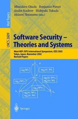 Software Security -- Theories and Systems: Mext-NSF-JSPS International Symposium, ISSS 2002, Tokyo, Japan, November 8-10, 2002, Revised Papers de Mitsuhiro Okada