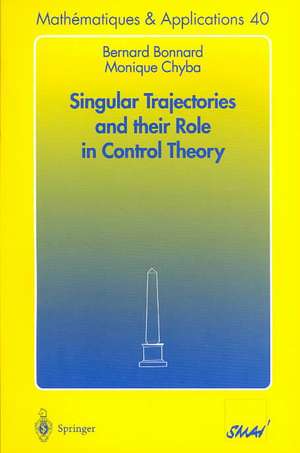 Singular Trajectories and their Role in Control Theory de Bernard Bonnard