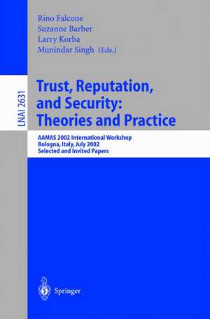 Trust, Reputation, and Security: Theories and Practice: AAMAS 2002 International Workshop, Bologna, Italy, July 15, 2002. Selected and Invited Papers de Rino Falcone