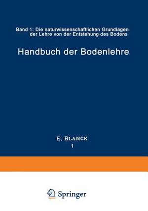 Handbuch der Bodenlehre: Band 1: Die naturwissenschaftlichen Grundlagen der Lehre von der Entstehung des Bodens de E. Blank