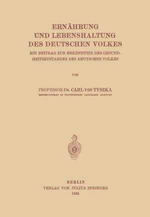 Ernährung und Lebenshaltung des Deutschen Volkes: Ein Beitrag zur Erkenntnis des Gesundheitszustandes des Deutschen Volkes de C.v. Tyszka