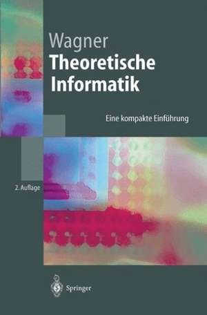 Theoretische Informatik: Eine kompakte Einführung de Klaus W. Wagner