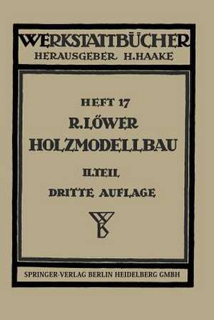 Der Holzmodellbau: Beispiele von Modellen und Schablonen zum Formen de R. Löwer