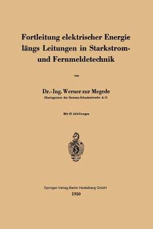 Fortleitung elektrischer Energie längs Leitungen in Starkstrom- und Fernmeldetechnik de W. Zur Megede