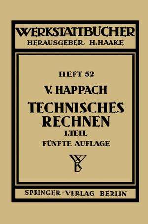 Technisches Rechnen: Erster Teil Regeln, Formeln und Beispiele für das Rechnen mit Zahlen und Buchstaben zum Gebrauch in Werkstatt, Büro und Schule de V. Happach