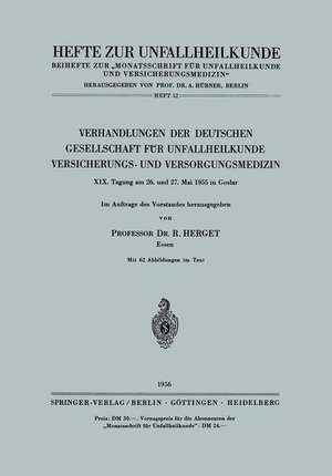 Verhandlungen der Deutschen Gesellschaft für Unfallheilkunde Versicherungs- und Versorgungsmedizin: XIX. Tagung am 26. und 27. Mai 1955 in Goslar de R. Herget