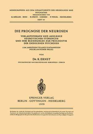 Die Prognose der Neurosen: Verlaufsformen und Ausgänge Neurotischer Störungen und ihre Beziehungen zur Prognostik der Endogenen Psychosen (120 Jahrzehntelange Katamnesen Poliklinischer Fälle) de K. Ernst