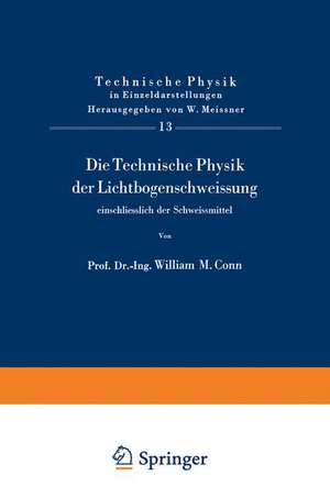 Die Technische Physik der Lichtbogenschweissung einschliesslich der Schweissmittel de W.M. Conn